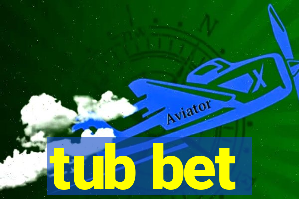 tub bet
